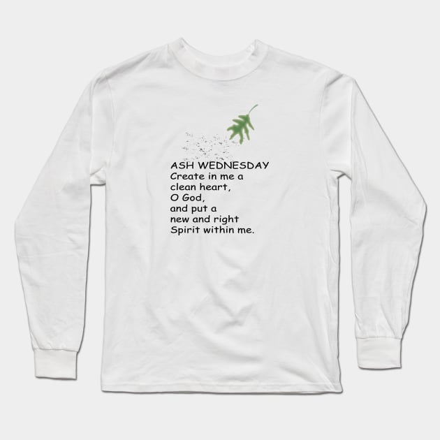 ASH WEDNESDAY create in me a clean heart,  O God, and put a new and right Spirit within me. Long Sleeve T-Shirt by FlorenceFashionstyle